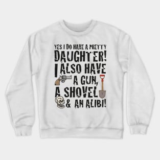 funny saying yes I have a pretty daughter i also Crewneck Sweatshirt